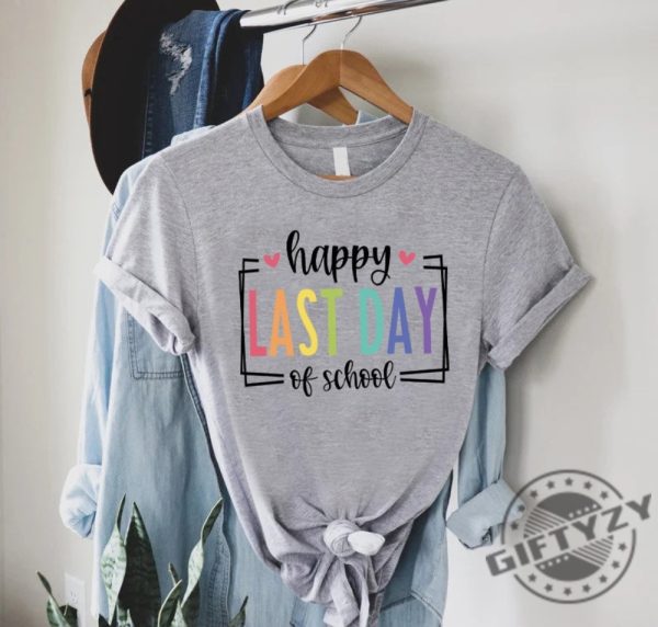 Happy Last Day Of School Shirt Last Day Of School Teacher End Of Year Gift giftyzy 3