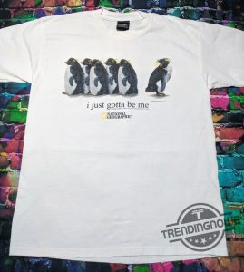 I Just Gotta Be Me Penguin Shirt National Geographic I Just Gotta Be Me Penguin T Shirt trendingnowe 1