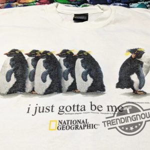 I Just Gotta Be Me Penguin Shirt National Geographic I Just Gotta Be Me Penguin T Shirt trendingnowe 2