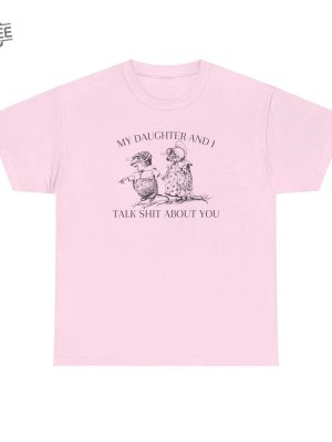 My Daughter And I Talk Shit About You T Shirt Unique revetee 2