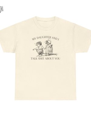 My Daughter And I Talk Shit About You T Shirt Unique revetee 3