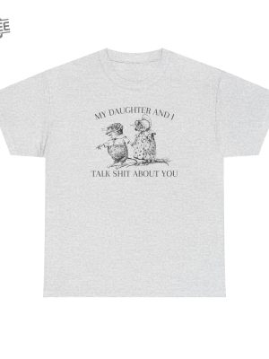 My Daughter And I Talk Shit About You T Shirt Unique revetee 4