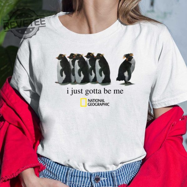 Penguin I Just Gotta Be Me National Geographic Shirt Unique I Just Gotta Be Me Penguin T Shirt I Just Gotta Be Me Penguin Hoodie revetee 1