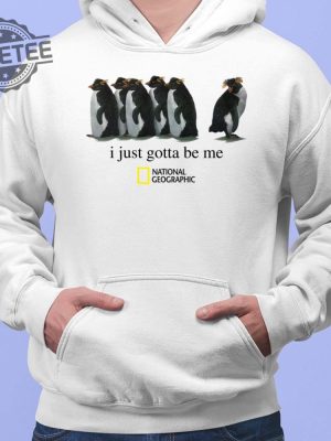 Penguin I Just Gotta Be Me National Geographic Shirt Unique I Just Gotta Be Me Penguin T Shirt I Just Gotta Be Me Penguin Hoodie revetee 3