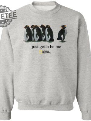 I Just Gotta Be Me Penguin Tshirt Unique I Just Gotta Be Me Penguin Sweatshirt I Just Gotta Be Me Penguin Shirt Long Sleeve Shirt revetee 3