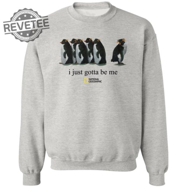 I Just Gotta Be Me Penguin Tshirt Unique I Just Gotta Be Me Penguin Sweatshirt I Just Gotta Be Me Penguin Shirt Long Sleeve Shirt revetee 3