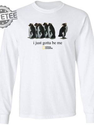 I Just Gotta Be Me Penguin Tshirt Unique I Just Gotta Be Me Penguin Sweatshirt I Just Gotta Be Me Penguin Shirt Long Sleeve Shirt revetee 5