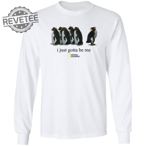 I Just Gotta Be Me Penguin Tshirt Unique I Just Gotta Be Me Penguin Sweatshirt I Just Gotta Be Me Penguin Shirt Long Sleeve Shirt revetee 5