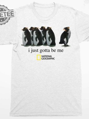 Penguin I Just Gotta Be Me National Geographic Shirt Unique I Just Gotta Be Me Penguin Shirt revetee 3