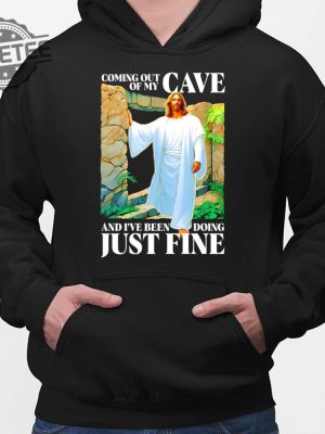 Coming Out Of My Cave And Ive Been Doing Just Fine T Shirt Unique Coming Out Of My Cave And Ive Been Doing Just Fine Hoodie revetee 2