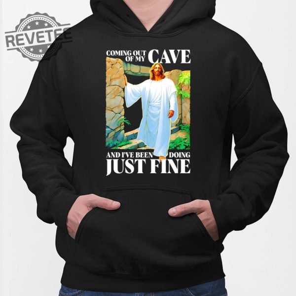 Coming Out Of My Cave And Ive Been Doing Just Fine T Shirt Unique Coming Out Of My Cave And Ive Been Doing Just Fine Hoodie revetee 2