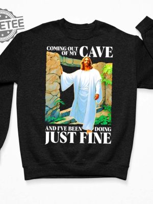 Coming Out Of My Cave And Ive Been Doing Just Fine T Shirt Unique Coming Out Of My Cave And Ive Been Doing Just Fine Hoodie revetee 3