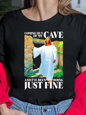 Coming Out Of My Cave And Ive Been Doing Just Fine T Shirt Unique Coming Out Of My Cave And Ive Been Doing Just Fine Hoodie revetee 4