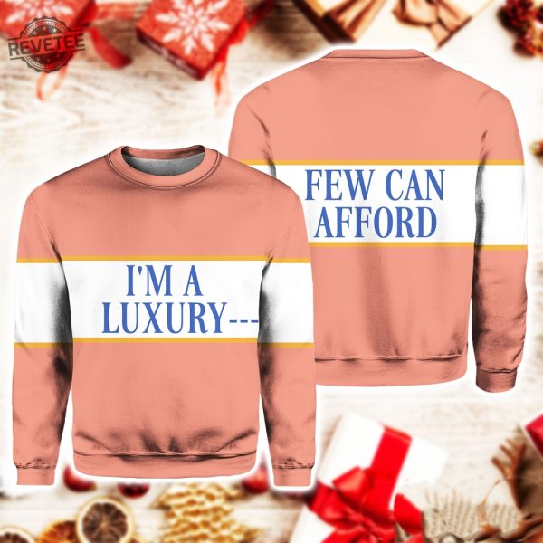 Im A Luxury Few Can Afford Sweatshirt Unique Im A Luxury Few Can Afford Hoodie Im A Luxury Few Can Afford T Shirt revetee 3