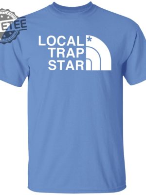 Local Trap Star T Shirt Unique Local Trap Star Hoodie Local Trap Star Sweatshirt Local Trap Star Sweater revetee 4