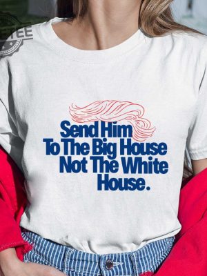 Send Him To The Big House Not The White House T Shirt Unique Send Him To The Big House Not The White House Hoodie revetee 4