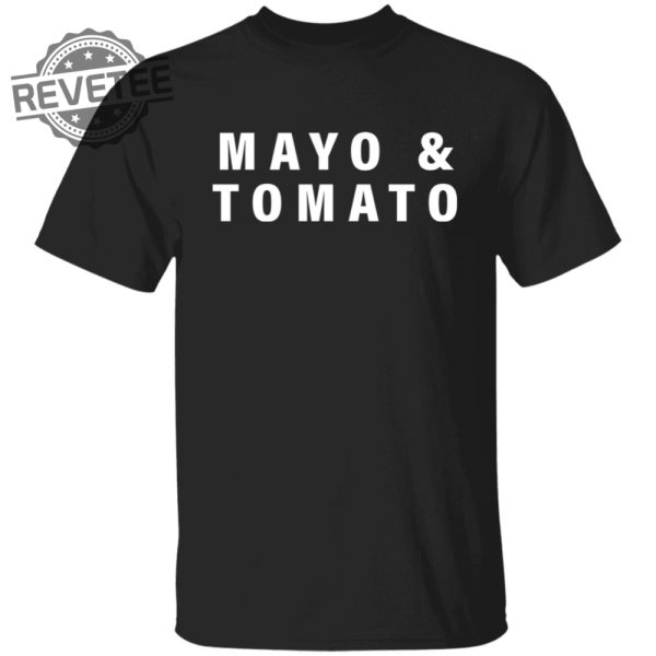 Mayo And Tomato T Shirt Unique Mayo And Tomato Hoodie Mayo And Tomato Sweatshirt revetee 4