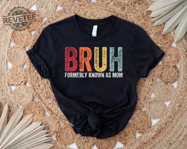 Funny Sarcastic Tshirt Gift For Mom Funny Trendy Shirt Bruh Formerly Known As Mom Shirt Funny Quote Shirt Mothers Day Shirt Unique revetee 3