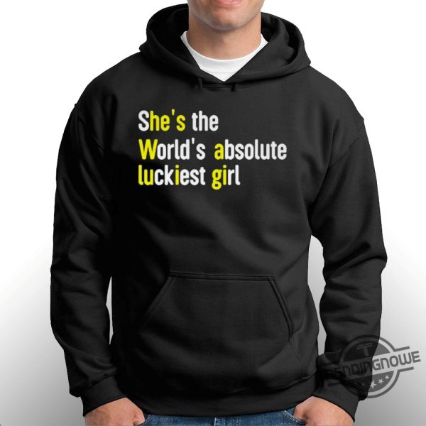 Shes The Worlds Absolute Luckiest Girl Shirt trendingnowe 1