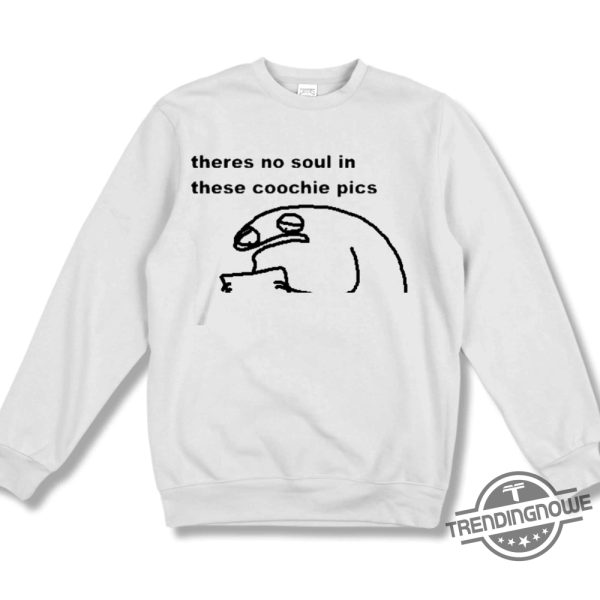 Theres No Soul In These Coochie Pictures Shirt trendingnowe 1