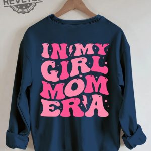In My Girl Mom Era Sweatshirt Unique In My Girl Mom Era Hoodie In My Girl Mom Era Shirt In My Girl Mom Era T Shirt revetee 10