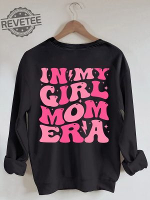 In My Girl Mom Era Sweatshirt Unique In My Girl Mom Era Hoodie In My Girl Mom Era Shirt In My Girl Mom Era T Shirt revetee 3