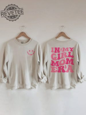 In My Girl Mom Era Sweatshirt Unique In My Girl Mom Era Hoodie In My Girl Mom Era Shirt In My Girl Mom Era T Shirt revetee 7