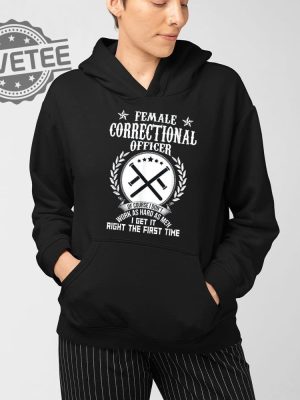 Female Correctional Officer Work As Hard As Men I Get It Right The First Time T Shirt Unique revetee 2