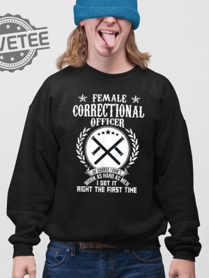 Female Correctional Officer Work As Hard As Men I Get It Right The First Time T Shirt Unique revetee 3