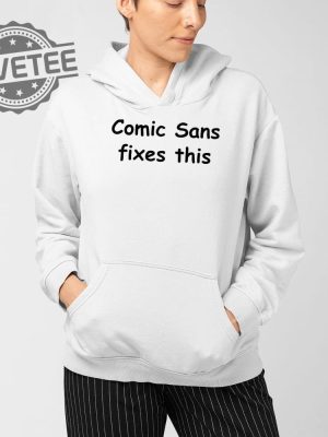 Comic Sans Fixes This T Shirt Unique Comic Sans Fixes This Sweatshirt Comic Sans Fixes This Hoodie revetee 3