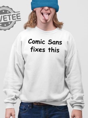 Comic Sans Fixes This T Shirt Unique Comic Sans Fixes This Sweatshirt Comic Sans Fixes This Hoodie revetee 4