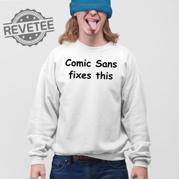 Comic Sans Fixes This T Shirt Unique Comic Sans Fixes This Sweatshirt Comic Sans Fixes This Hoodie revetee 4