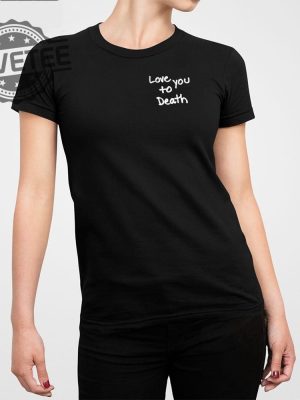 Ted Store Love You To Death T Shirt Unique Ted Store Love You To Death Hoodie Ted Store Love You To Death Sweatshirt revetee 3