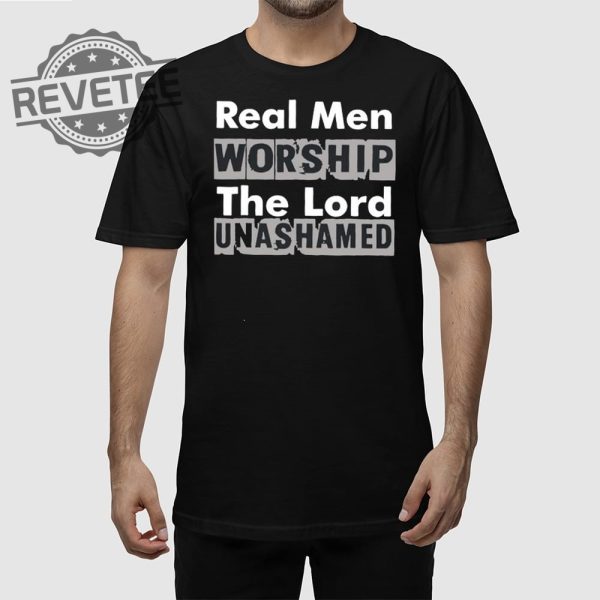 Real Men Worship The Lord Unashamed T Shirt Unique Real Men Worship The Lord Unashamed Hoodie revetee 1