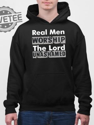 Real Men Worship The Lord Unashamed T Shirt Unique Real Men Worship The Lord Unashamed Hoodie revetee 4