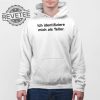 Ich Identifiziere Mich Als Teller T Shirt Unique Ich Identifiziere Mich Als Teller Hoodie Ich Identifiziere Mich Als Teller Sweatshirt revetee 4