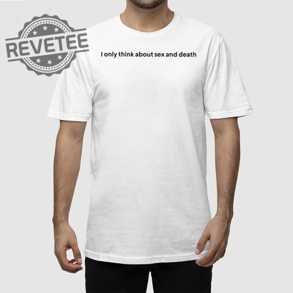 I Only Think About Sex And Death T Shirt Unique I Only Think About Sex And Death Hoodie revetee 1