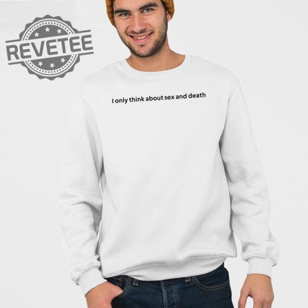 I Only Think About Sex And Death T Shirt Unique I Only Think About Sex And Death Hoodie revetee 3