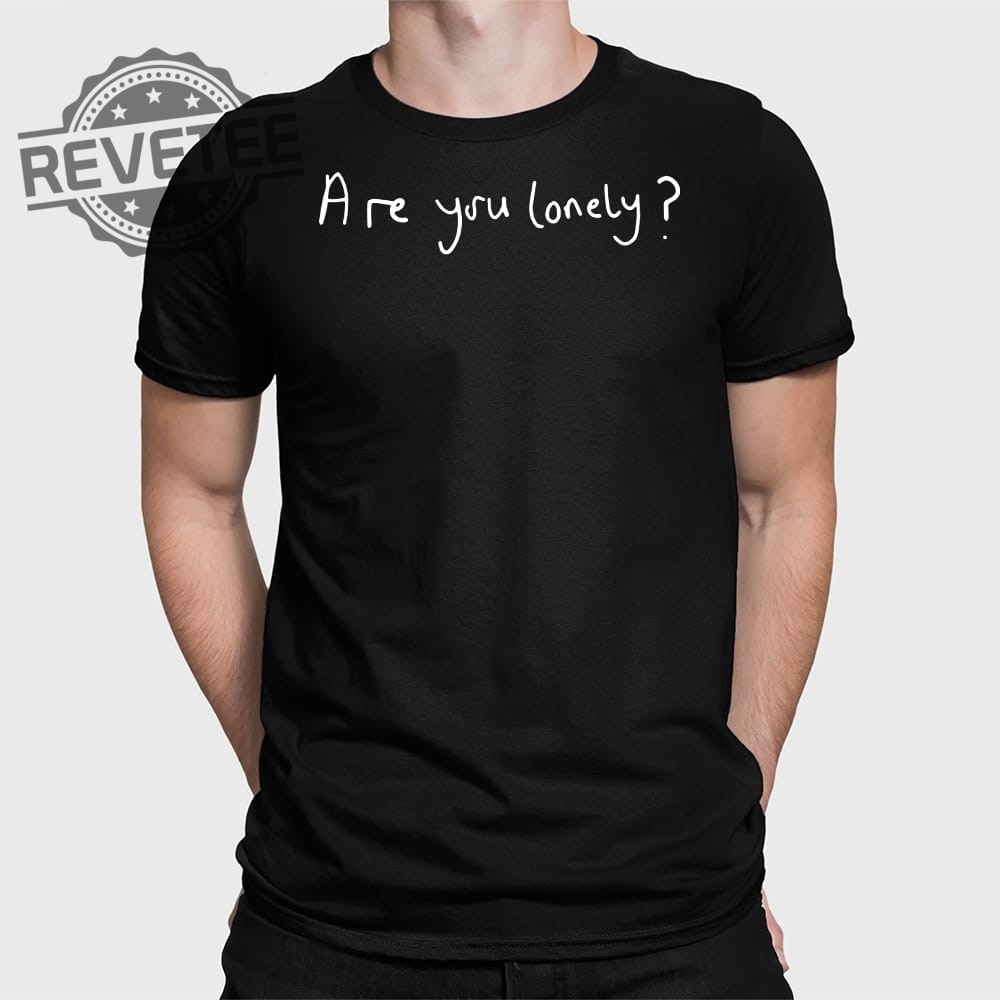 Are You Lonely Petshopboys Loneliness T Shirt Unique Are You Lonely Petshopboys Loneliness Hoodie