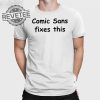 Comic Sans Fixes This T Shirt Unique Comic Sans Fixes This Hoodie Comic Sans Fixes This Sweatshirt revetee 1