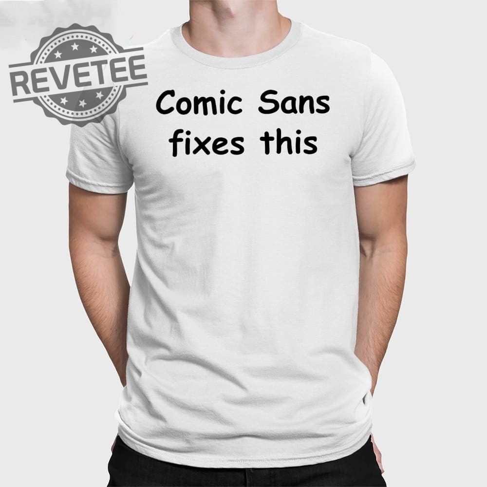 Comic Sans Fixes This T Shirt Unique Comic Sans Fixes This Hoodie Comic Sans Fixes This Sweatshirt