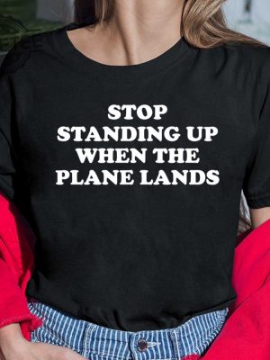 Stop Standing Up When The Plane Lands T Shirt Stop Standing Up When The Plane Lands Hoodie revetee 4