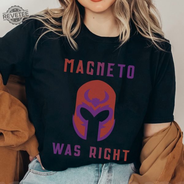 Magneto Was Right Shirt Unisex T Shirt Sweatshirt Unique Magneto Was Right Hoodie Magneto Was Right T Shirt revetee 1