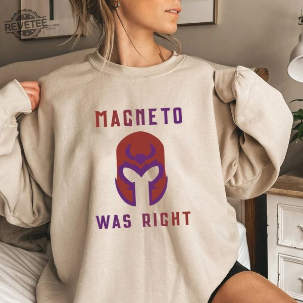 Magneto Was Right Shirt Unisex T Shirt Sweatshirt Unique Magneto Was Right Hoodie Magneto Was Right T Shirt revetee 2