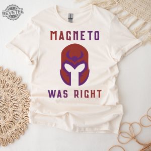 Magneto Was Right Shirt Unisex T Shirt Sweatshirt Unique Magneto Was Right Hoodie Magneto Was Right T Shirt revetee 3