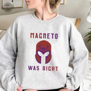 Magneto Was Right Shirt Unisex T Shirt Sweatshirt Unique Magneto Was Right Hoodie Magneto Was Right T Shirt revetee 5