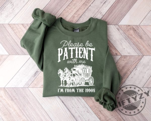 Please Be Patient With Me Im From The 1990S Shirt giftyzy 4