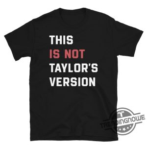 This is Not Taylors Version Shirt Swiftie Shirt This is NOT Taylors Version Eras Tour New Shirt trendingnowe.com 2