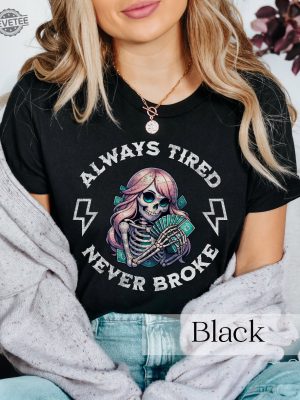 Skull Always Tired Never Broke Shirt Always Tired Never Broke Skull Graphic Shirt Boss Lady Tee Unique revetee 3