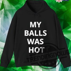 My Balls Was Hot Shirt trendingnowe 2